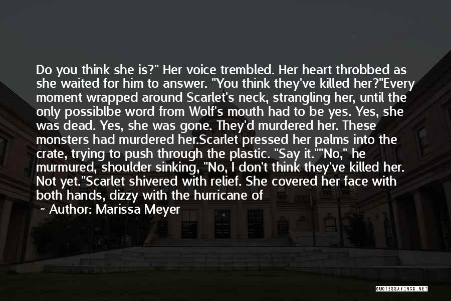 Marissa Meyer Quotes: Do You Think She Is? Her Voice Trembled. Her Heart Throbbed As She Waited For Him To Answer. You Think
