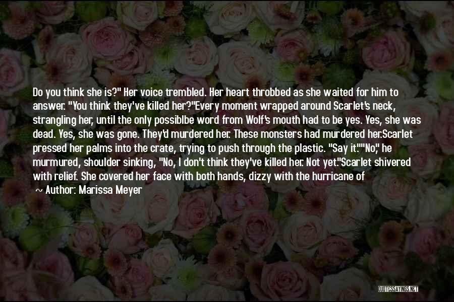 Marissa Meyer Quotes: Do You Think She Is? Her Voice Trembled. Her Heart Throbbed As She Waited For Him To Answer. You Think