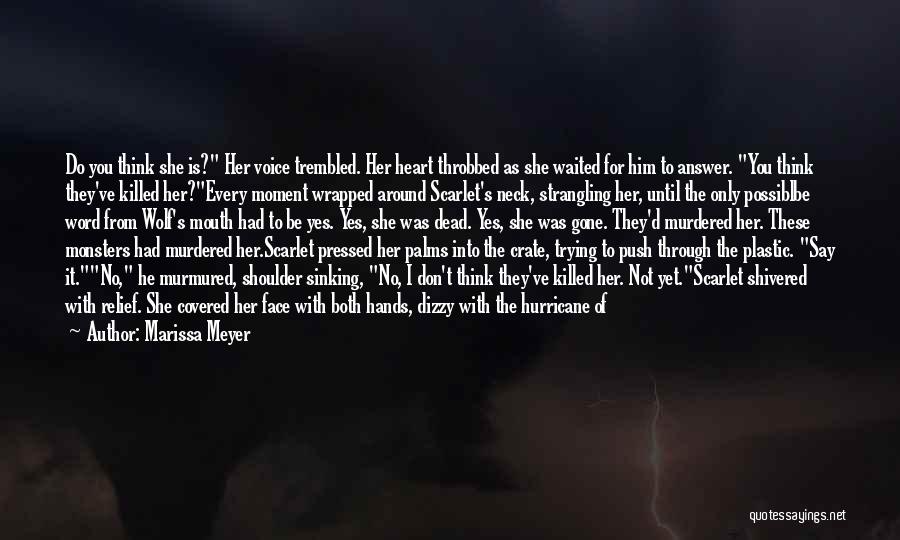 Marissa Meyer Quotes: Do You Think She Is? Her Voice Trembled. Her Heart Throbbed As She Waited For Him To Answer. You Think