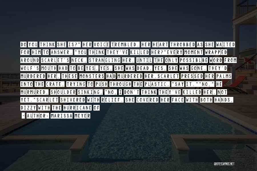 Marissa Meyer Quotes: Do You Think She Is? Her Voice Trembled. Her Heart Throbbed As She Waited For Him To Answer. You Think