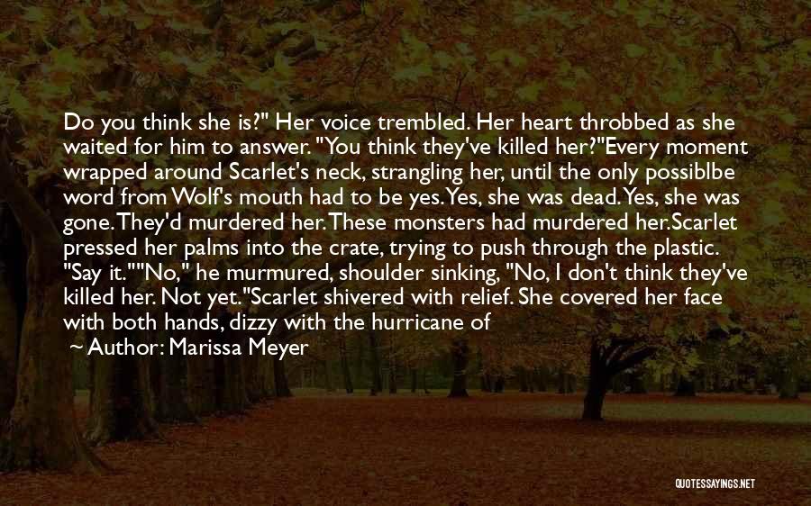 Marissa Meyer Quotes: Do You Think She Is? Her Voice Trembled. Her Heart Throbbed As She Waited For Him To Answer. You Think