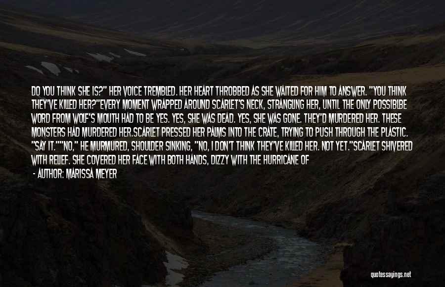 Marissa Meyer Quotes: Do You Think She Is? Her Voice Trembled. Her Heart Throbbed As She Waited For Him To Answer. You Think