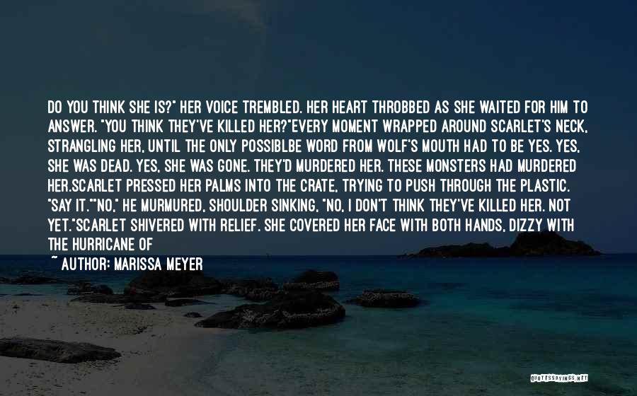 Marissa Meyer Quotes: Do You Think She Is? Her Voice Trembled. Her Heart Throbbed As She Waited For Him To Answer. You Think