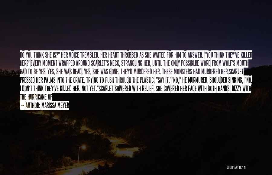 Marissa Meyer Quotes: Do You Think She Is? Her Voice Trembled. Her Heart Throbbed As She Waited For Him To Answer. You Think