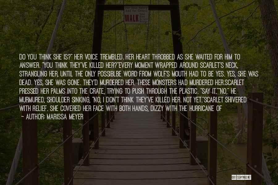 Marissa Meyer Quotes: Do You Think She Is? Her Voice Trembled. Her Heart Throbbed As She Waited For Him To Answer. You Think