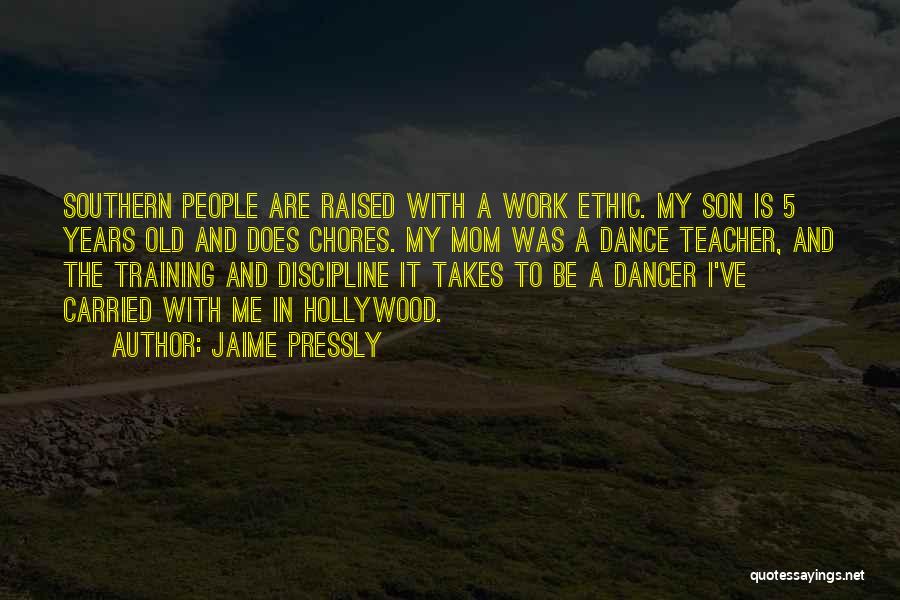 Jaime Pressly Quotes: Southern People Are Raised With A Work Ethic. My Son Is 5 Years Old And Does Chores. My Mom Was