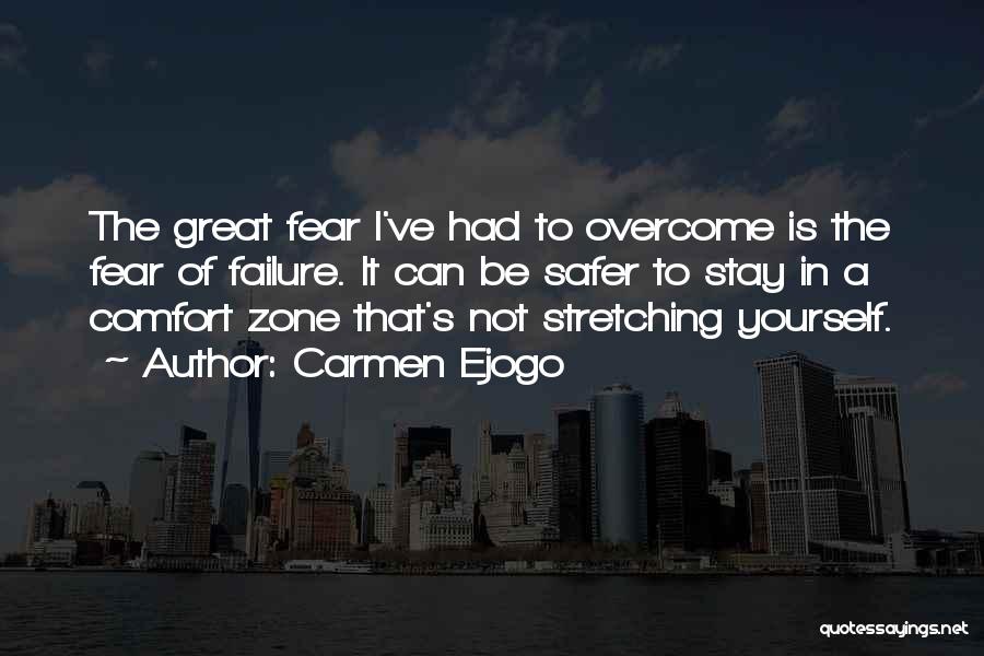 Carmen Ejogo Quotes: The Great Fear I've Had To Overcome Is The Fear Of Failure. It Can Be Safer To Stay In A