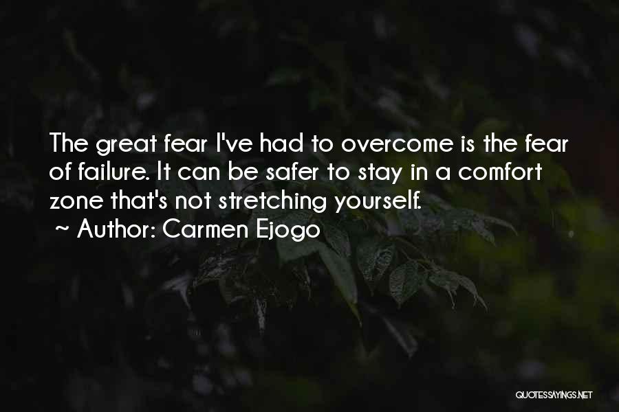 Carmen Ejogo Quotes: The Great Fear I've Had To Overcome Is The Fear Of Failure. It Can Be Safer To Stay In A