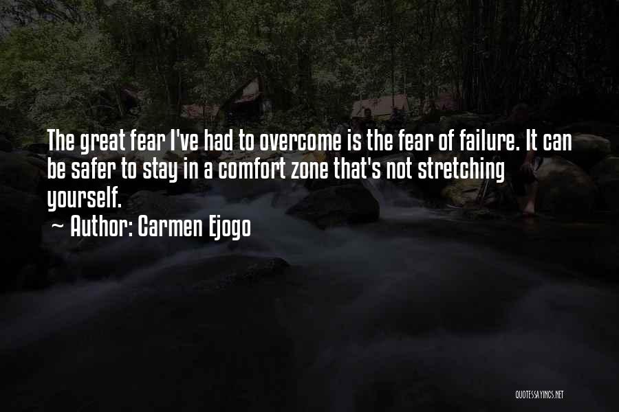 Carmen Ejogo Quotes: The Great Fear I've Had To Overcome Is The Fear Of Failure. It Can Be Safer To Stay In A