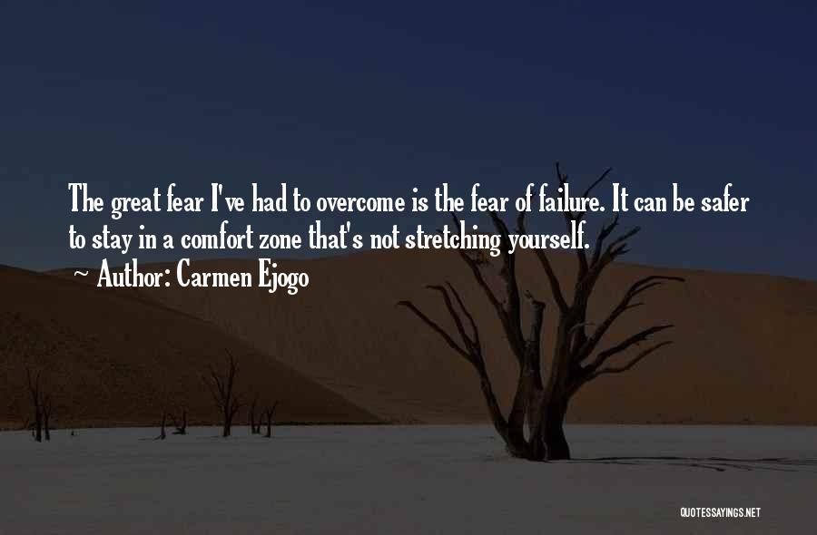 Carmen Ejogo Quotes: The Great Fear I've Had To Overcome Is The Fear Of Failure. It Can Be Safer To Stay In A