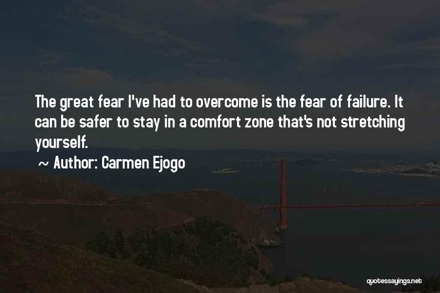 Carmen Ejogo Quotes: The Great Fear I've Had To Overcome Is The Fear Of Failure. It Can Be Safer To Stay In A