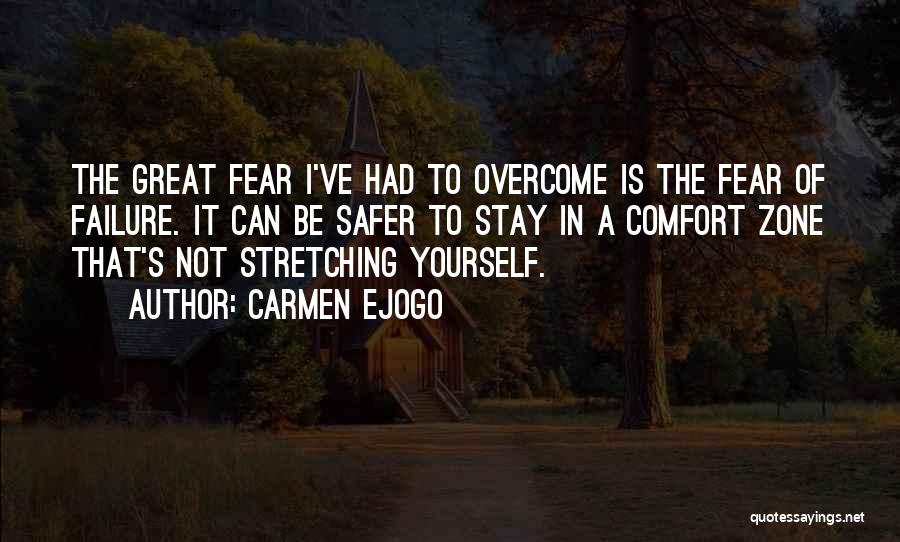 Carmen Ejogo Quotes: The Great Fear I've Had To Overcome Is The Fear Of Failure. It Can Be Safer To Stay In A