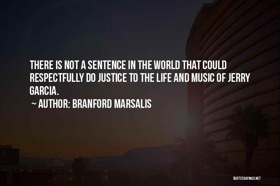 Branford Marsalis Quotes: There Is Not A Sentence In The World That Could Respectfully Do Justice To The Life And Music Of Jerry