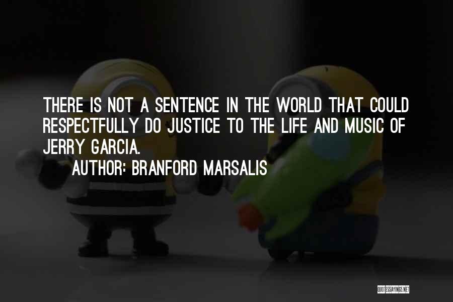 Branford Marsalis Quotes: There Is Not A Sentence In The World That Could Respectfully Do Justice To The Life And Music Of Jerry