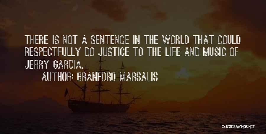 Branford Marsalis Quotes: There Is Not A Sentence In The World That Could Respectfully Do Justice To The Life And Music Of Jerry