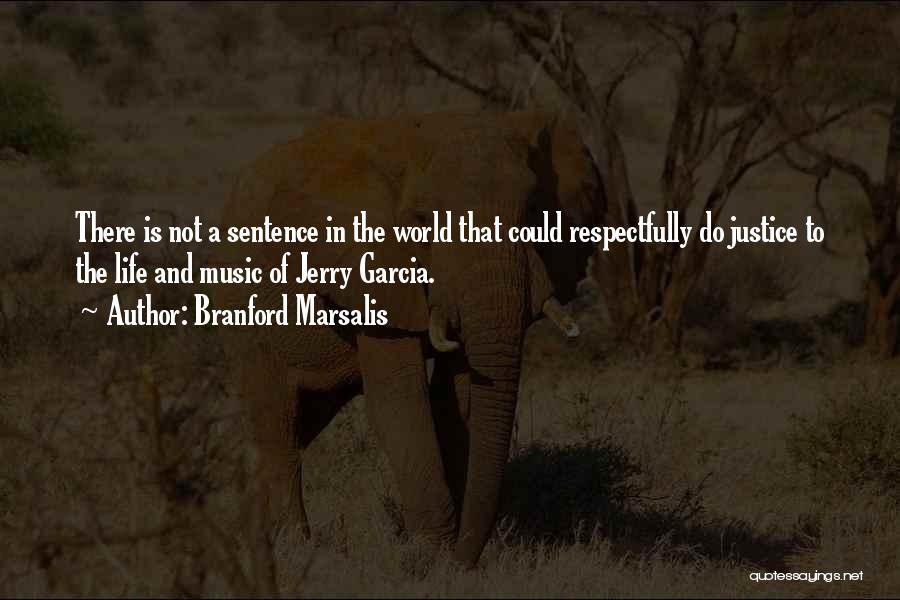 Branford Marsalis Quotes: There Is Not A Sentence In The World That Could Respectfully Do Justice To The Life And Music Of Jerry