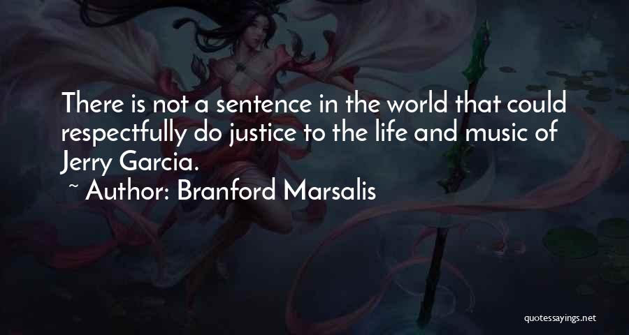 Branford Marsalis Quotes: There Is Not A Sentence In The World That Could Respectfully Do Justice To The Life And Music Of Jerry