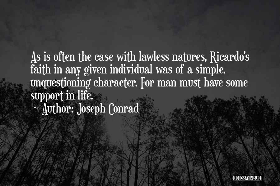 Joseph Conrad Quotes: As Is Often The Case With Lawless Natures, Ricardo's Faith In Any Given Individual Was Of A Simple, Unquestioning Character.