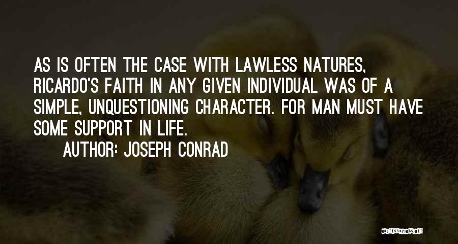 Joseph Conrad Quotes: As Is Often The Case With Lawless Natures, Ricardo's Faith In Any Given Individual Was Of A Simple, Unquestioning Character.