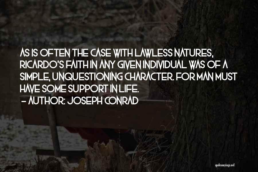 Joseph Conrad Quotes: As Is Often The Case With Lawless Natures, Ricardo's Faith In Any Given Individual Was Of A Simple, Unquestioning Character.