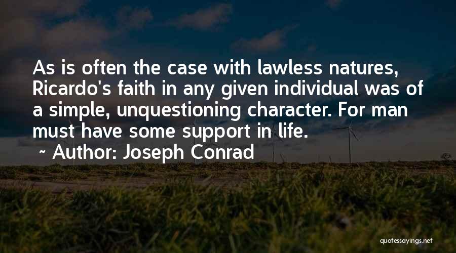 Joseph Conrad Quotes: As Is Often The Case With Lawless Natures, Ricardo's Faith In Any Given Individual Was Of A Simple, Unquestioning Character.