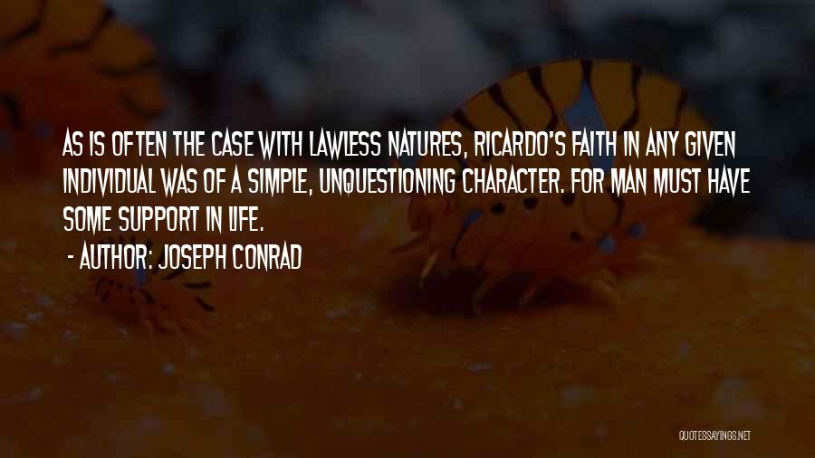 Joseph Conrad Quotes: As Is Often The Case With Lawless Natures, Ricardo's Faith In Any Given Individual Was Of A Simple, Unquestioning Character.