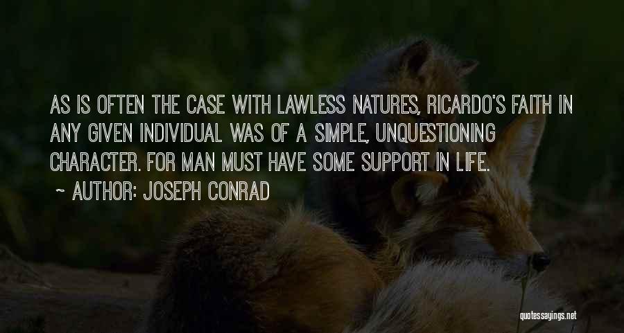 Joseph Conrad Quotes: As Is Often The Case With Lawless Natures, Ricardo's Faith In Any Given Individual Was Of A Simple, Unquestioning Character.