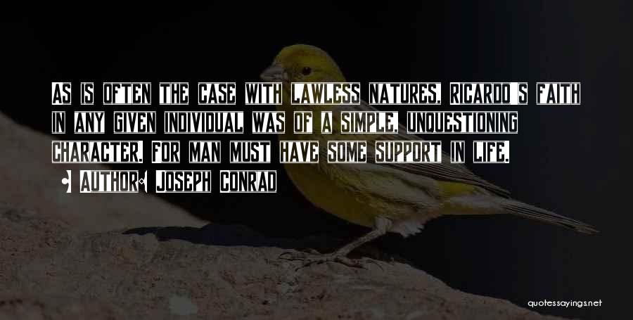 Joseph Conrad Quotes: As Is Often The Case With Lawless Natures, Ricardo's Faith In Any Given Individual Was Of A Simple, Unquestioning Character.