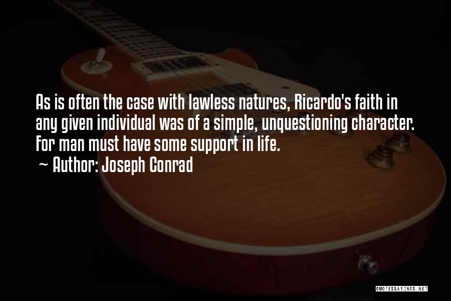 Joseph Conrad Quotes: As Is Often The Case With Lawless Natures, Ricardo's Faith In Any Given Individual Was Of A Simple, Unquestioning Character.