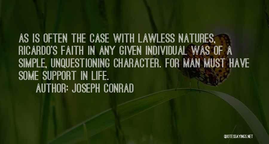 Joseph Conrad Quotes: As Is Often The Case With Lawless Natures, Ricardo's Faith In Any Given Individual Was Of A Simple, Unquestioning Character.