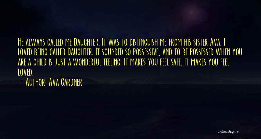 Ava Gardner Quotes: He Always Called Me Daughter. It Was To Distinguish Me From His Sister Ava. I Loved Being Called Daughter. It