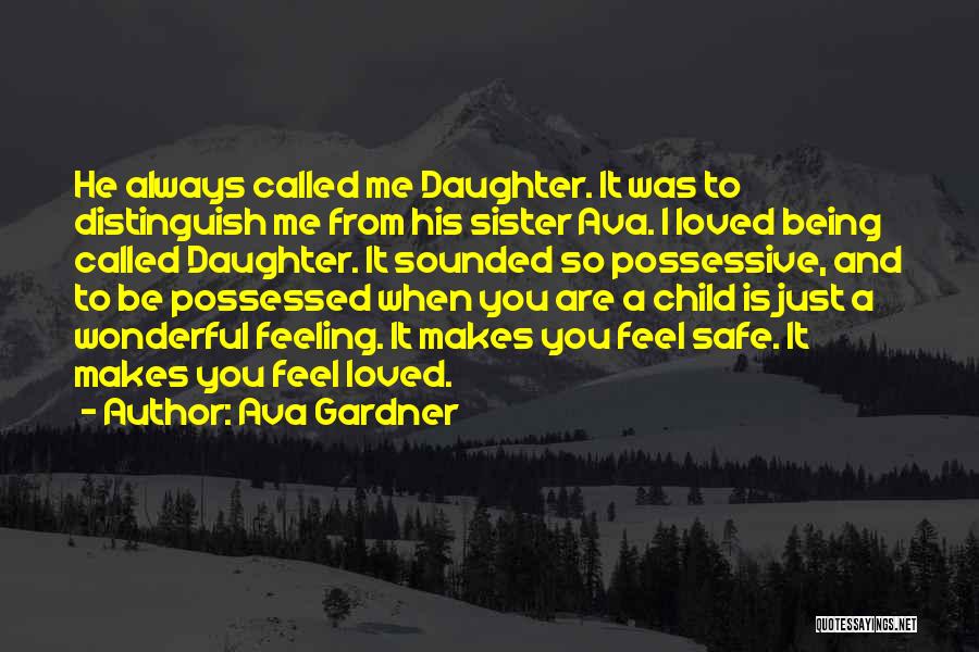 Ava Gardner Quotes: He Always Called Me Daughter. It Was To Distinguish Me From His Sister Ava. I Loved Being Called Daughter. It