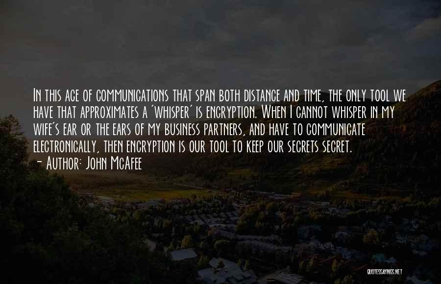 John McAfee Quotes: In This Age Of Communications That Span Both Distance And Time, The Only Tool We Have That Approximates A 'whisper'