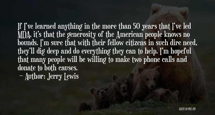 Jerry Lewis Quotes: If I've Learned Anything In The More Than 50 Years That I've Led Mda, It's That The Generosity Of The