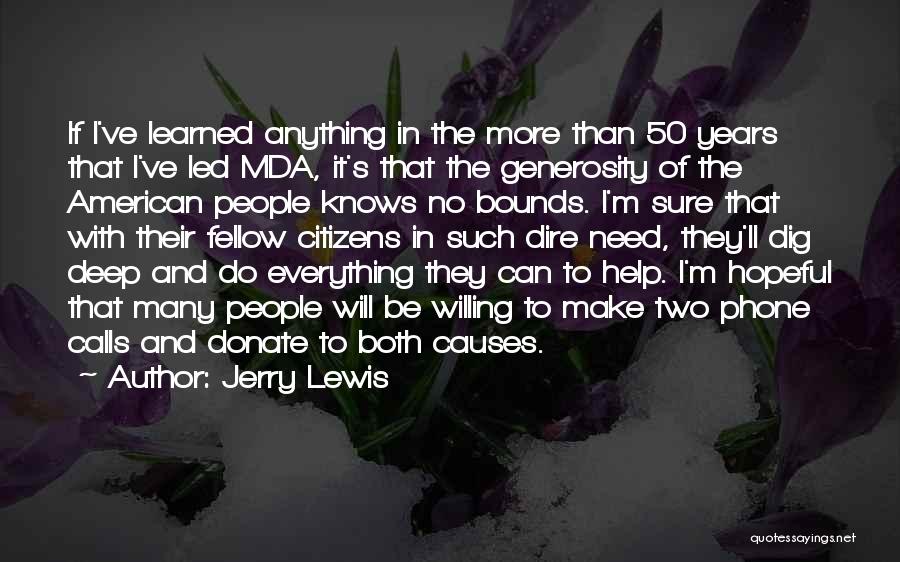 Jerry Lewis Quotes: If I've Learned Anything In The More Than 50 Years That I've Led Mda, It's That The Generosity Of The