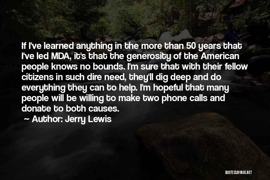 Jerry Lewis Quotes: If I've Learned Anything In The More Than 50 Years That I've Led Mda, It's That The Generosity Of The