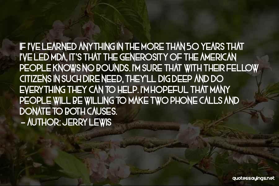 Jerry Lewis Quotes: If I've Learned Anything In The More Than 50 Years That I've Led Mda, It's That The Generosity Of The