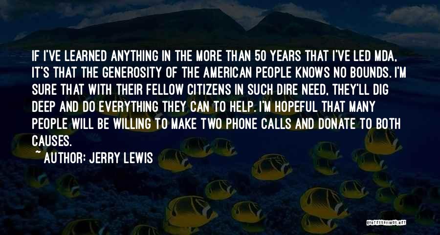 Jerry Lewis Quotes: If I've Learned Anything In The More Than 50 Years That I've Led Mda, It's That The Generosity Of The