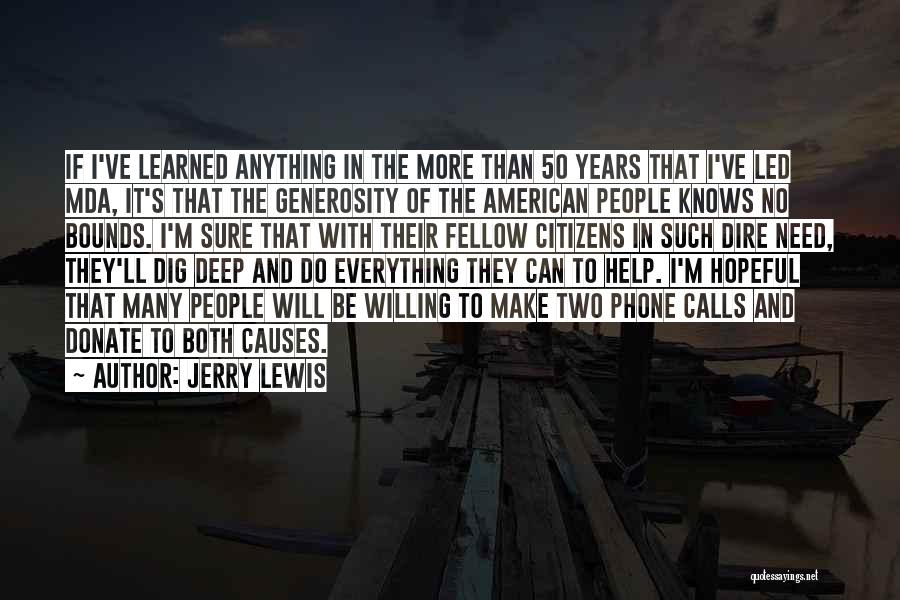 Jerry Lewis Quotes: If I've Learned Anything In The More Than 50 Years That I've Led Mda, It's That The Generosity Of The