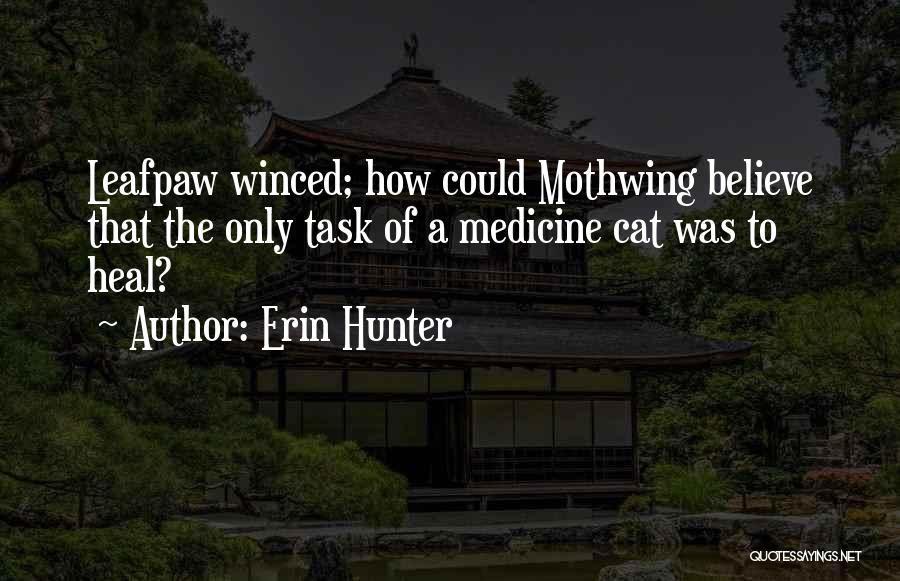 Erin Hunter Quotes: Leafpaw Winced; How Could Mothwing Believe That The Only Task Of A Medicine Cat Was To Heal?