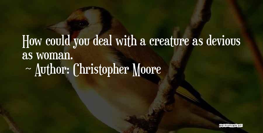Christopher Moore Quotes: How Could You Deal With A Creature As Devious As Woman.