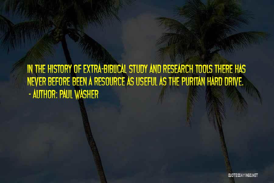 Paul Washer Quotes: In The History Of Extra-biblical Study And Research Tools There Has Never Before Been A Resource As Useful As The