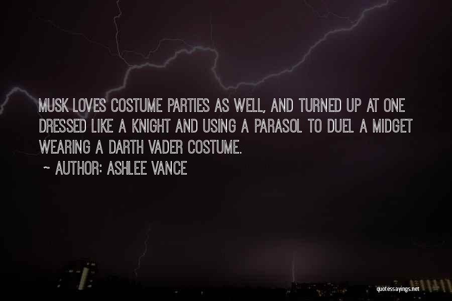Ashlee Vance Quotes: Musk Loves Costume Parties As Well, And Turned Up At One Dressed Like A Knight And Using A Parasol To