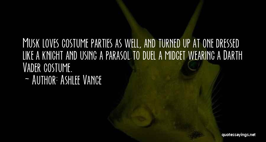 Ashlee Vance Quotes: Musk Loves Costume Parties As Well, And Turned Up At One Dressed Like A Knight And Using A Parasol To