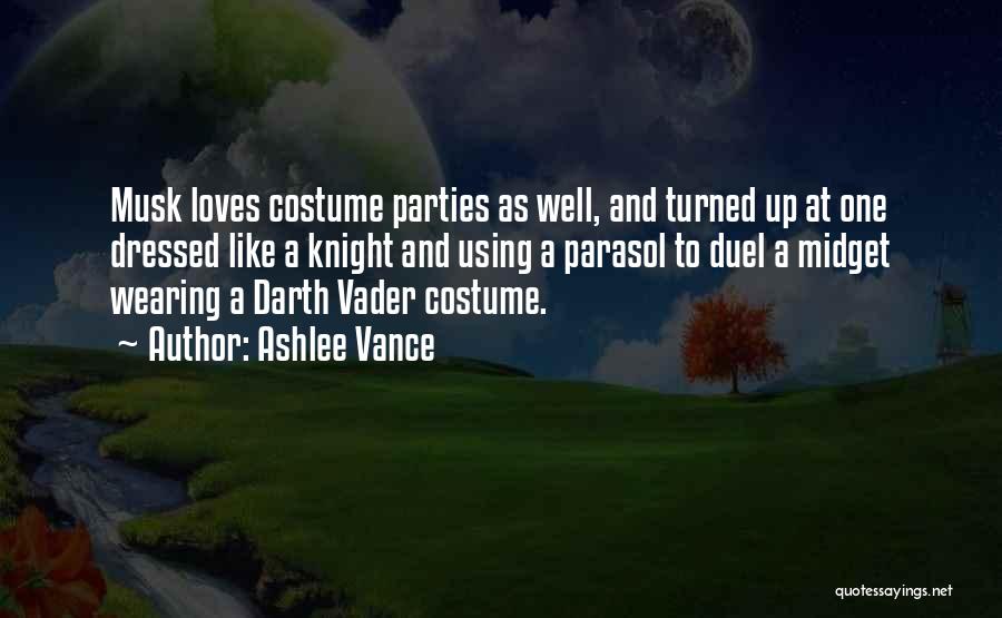 Ashlee Vance Quotes: Musk Loves Costume Parties As Well, And Turned Up At One Dressed Like A Knight And Using A Parasol To