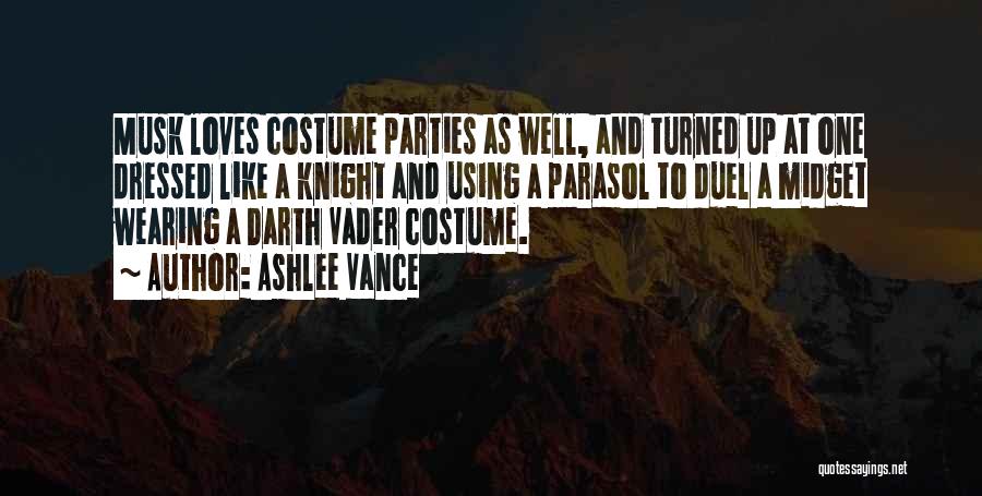 Ashlee Vance Quotes: Musk Loves Costume Parties As Well, And Turned Up At One Dressed Like A Knight And Using A Parasol To