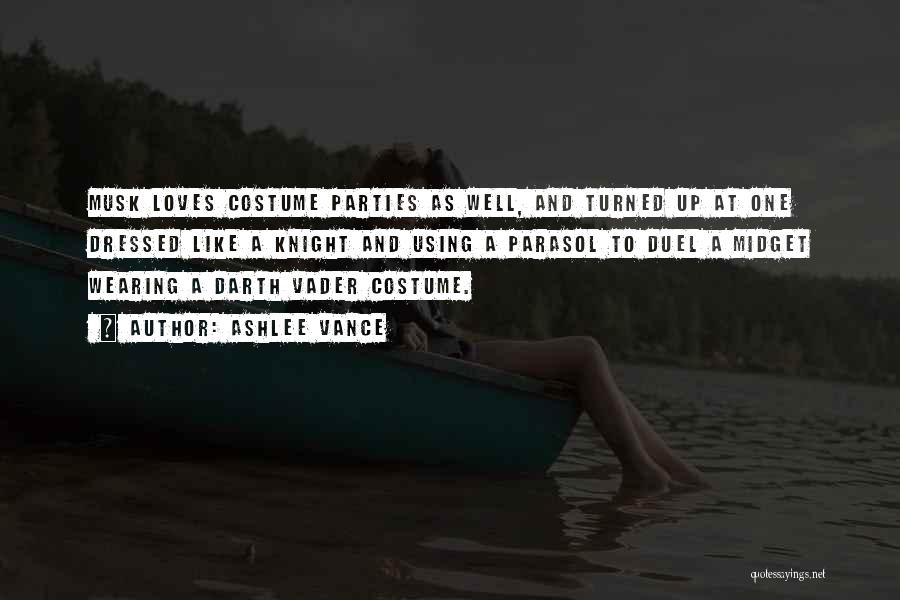 Ashlee Vance Quotes: Musk Loves Costume Parties As Well, And Turned Up At One Dressed Like A Knight And Using A Parasol To