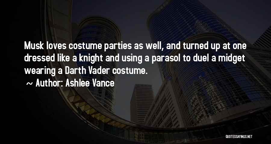 Ashlee Vance Quotes: Musk Loves Costume Parties As Well, And Turned Up At One Dressed Like A Knight And Using A Parasol To