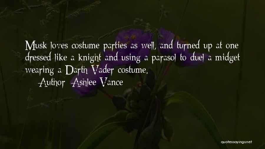 Ashlee Vance Quotes: Musk Loves Costume Parties As Well, And Turned Up At One Dressed Like A Knight And Using A Parasol To