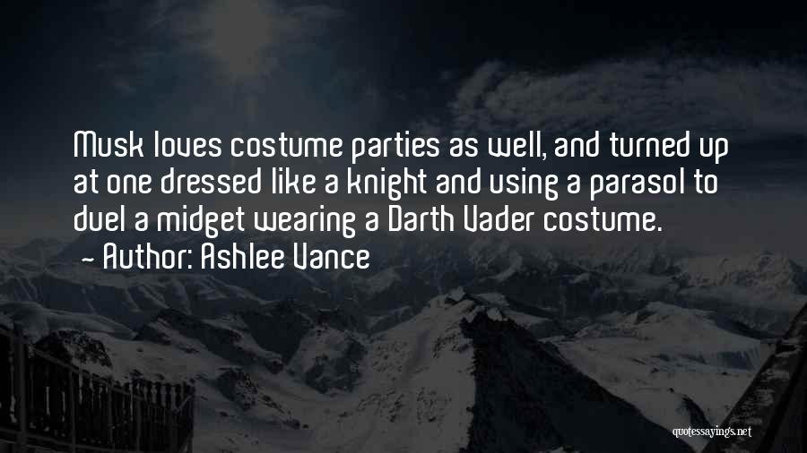 Ashlee Vance Quotes: Musk Loves Costume Parties As Well, And Turned Up At One Dressed Like A Knight And Using A Parasol To